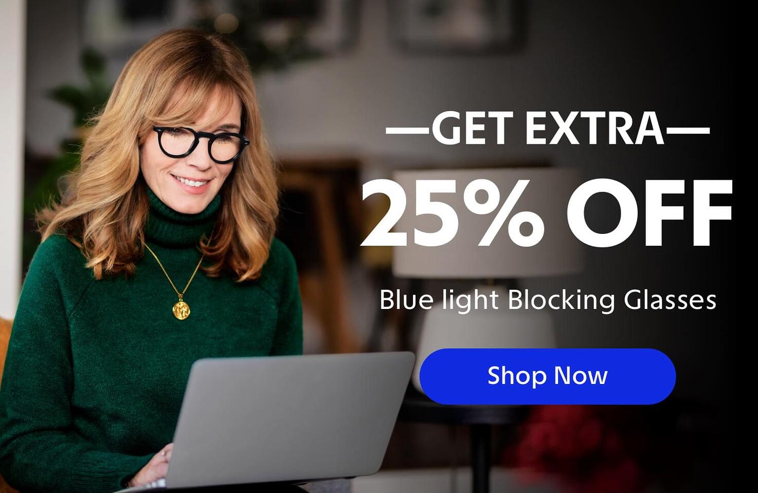 Get an extra 25% off on blue light blocking glasses