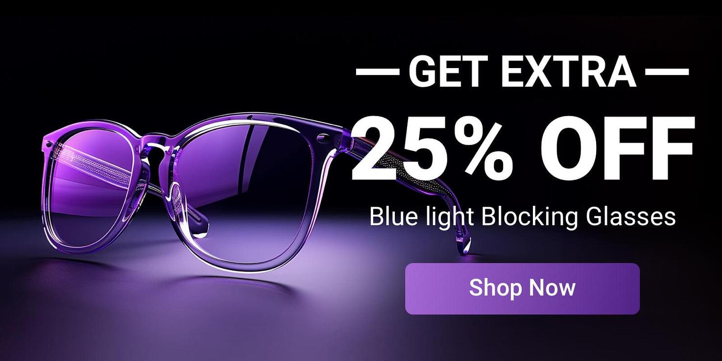 Get an extra 25% off on blue light blocking glasses