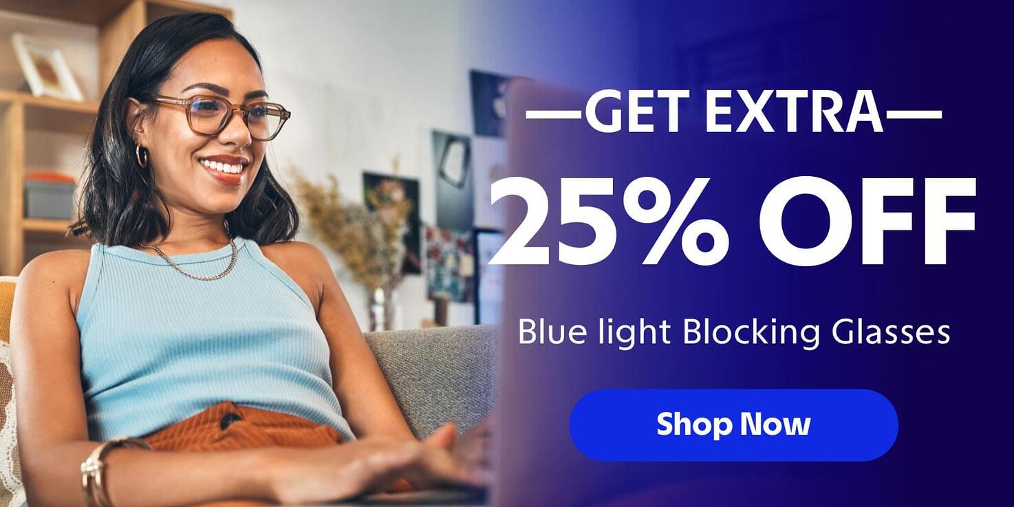 Get an extra 25% off on blue light blocking glasses