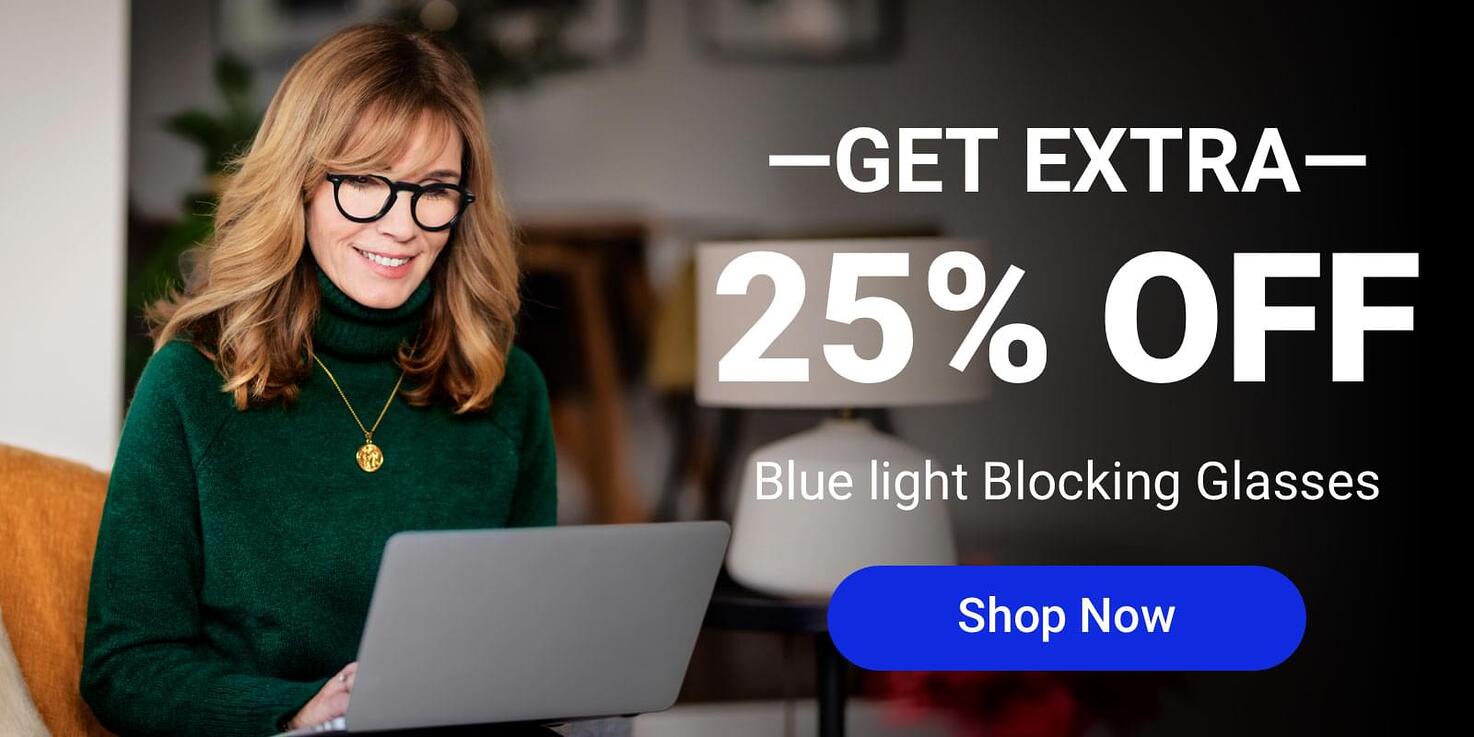 Get an extra 25% off on blue light blocking glasses
